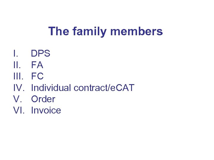 The family members I. III. IV. V. VI. DPS FA FC Individual contract/e. CAT