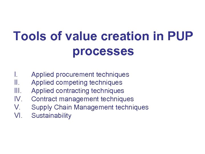 Tools of value creation in PUP processes I. III. IV. V. VI. Applied procurement