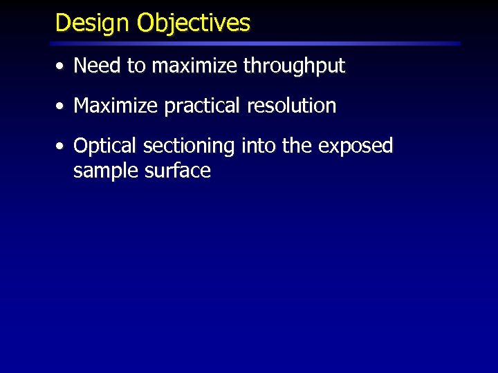 Design Objectives • Need to maximize throughput • Maximize practical resolution • Optical sectioning