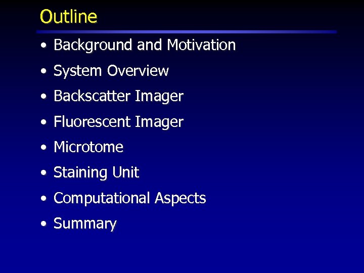 Outline • Background and Motivation • System Overview • Backscatter Imager • Fluorescent Imager