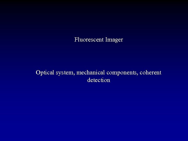 Fluorescent Imager Optical system, mechanical components, coherent detection 