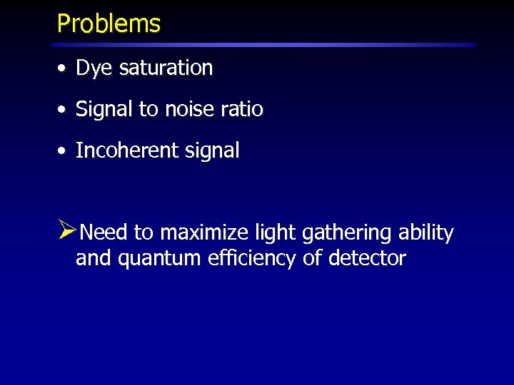 Problems • Dye saturation • Signal to noise ratio • Incoherent signal ØNeed to