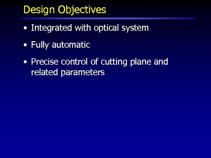 Design Objectives • Integrated with optical system • Fully automatic • Precise control of
