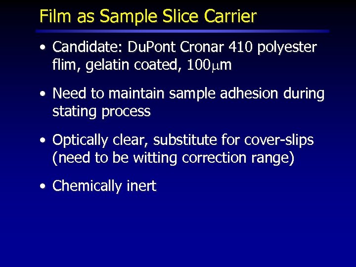 Film as Sample Slice Carrier • Candidate: Du. Pont Cronar 410 polyester flim, gelatin