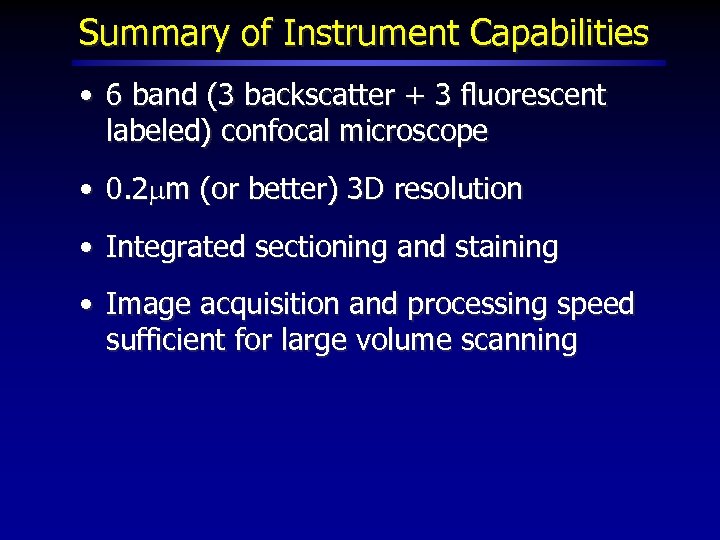 Summary of Instrument Capabilities • 6 band (3 backscatter + 3 fluorescent labeled) confocal