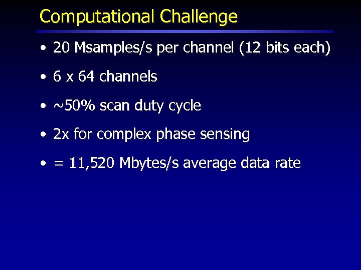 Computational Challenge • 20 Msamples/s per channel (12 bits each) • 6 x 64