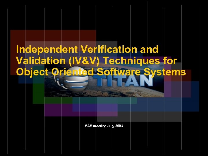 Independent Verification and Validation (IV&V) Techniques for Object Oriented Software Systems SAS meeting July