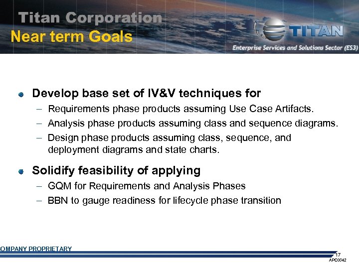 Near term Goals Develop base set of IV&V techniques for – Requirements phase products