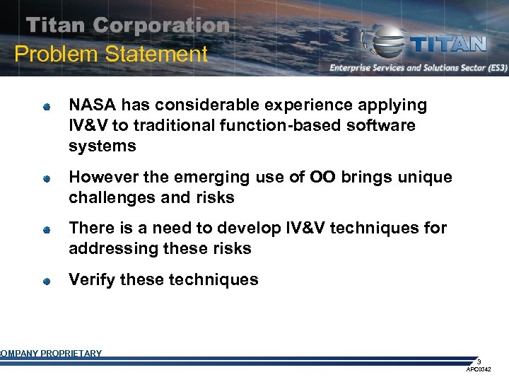 Problem Statement NASA has considerable experience applying IV&V to traditional function-based software systems However