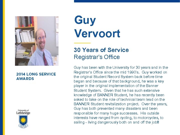 Guy Vervoort 30 Years of Service Registrar’s Office Guy has been with the University