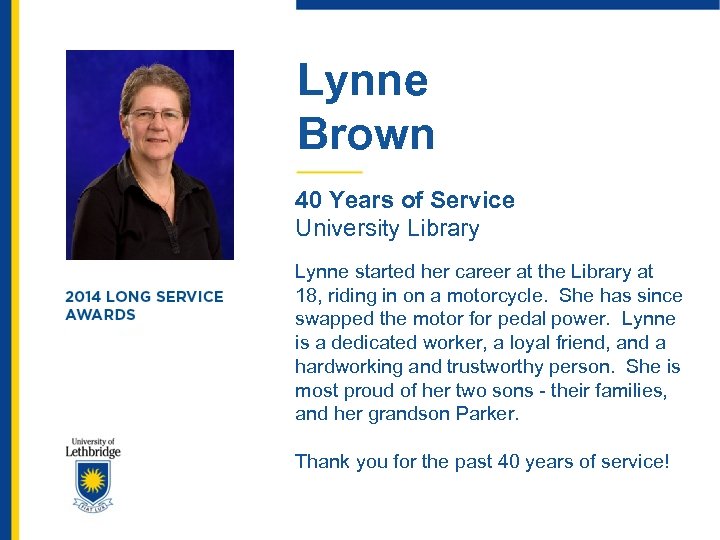 Lynne Brown 40 Years of Service University Library Lynne started her career at the