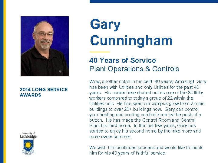 Gary Cunningham 40 Years of Service Plant Operations & Controls Wow, another notch in