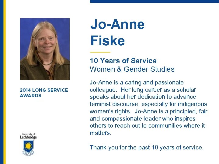 Jo-Anne Fiske 10 Years of Service Women & Gender Studies Jo-Anne is a caring
