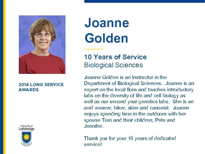 Joanne Golden 10 Years of Service Biological Sciences Joanne Golden is an Instructor in