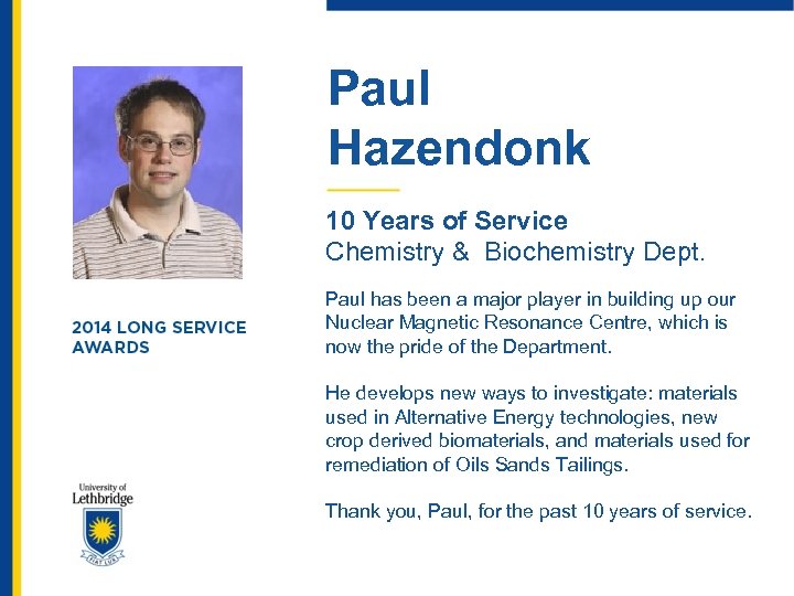 Paul Hazendonk 10 Years of Service Chemistry & Biochemistry Dept. Paul has been a