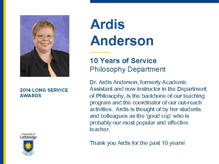 Ardis Anderson 10 Years of Service Philosophy Department Dr. Ardis Anderson, formerly Academic Assistant