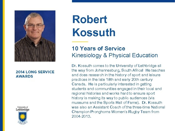 Robert Kossuth 10 Years of Service Kinesiology & Physical Education Dr. Kossuth comes to