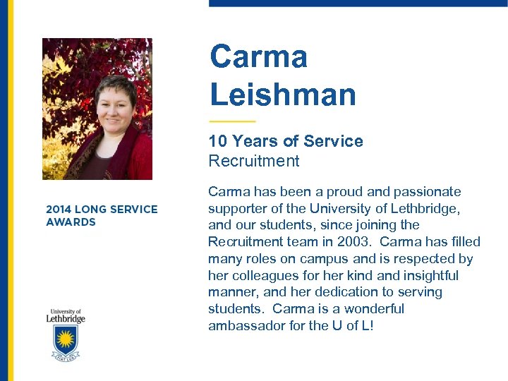 Carma Leishman 10 Years of Service Recruitment Carma has been a proud and passionate