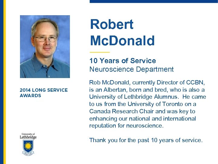 Robert Mc. Donald 10 Years of Service Neuroscience Department Rob Mc. Donald, currently Director