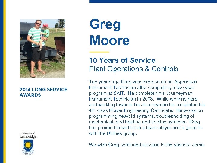 Greg Moore 10 Years of Service Plant Operations & Controls Ten years ago Greg