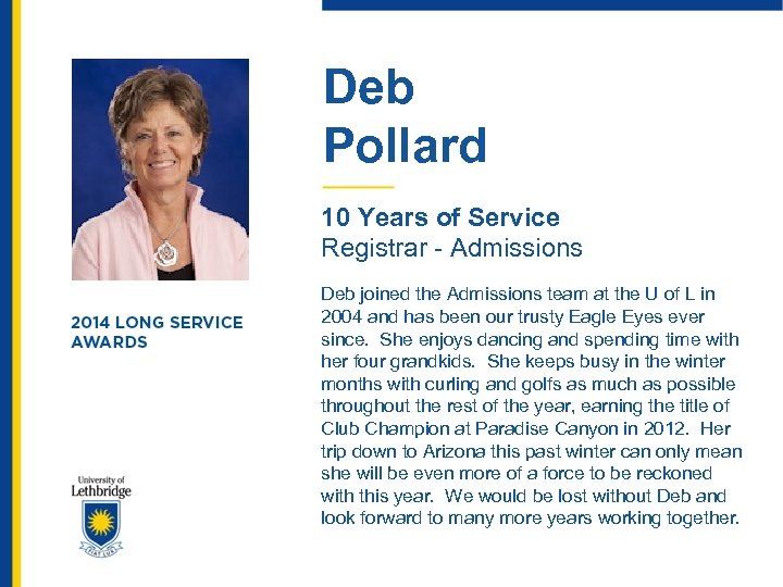 Deb Pollard 10 Years of Service Registrar - Admissions Deb joined the Admissions team