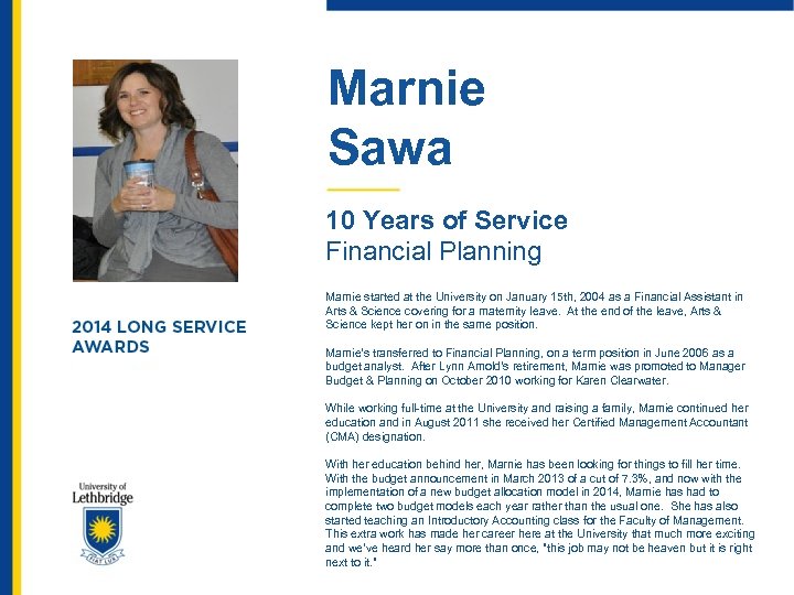 Marnie Sawa 10 Years of Service Financial Planning Marnie started at the University on