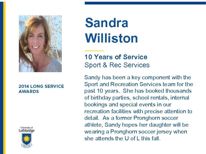 Sandra Williston 10 Years of Service Sport & Rec Services Sandy has been a