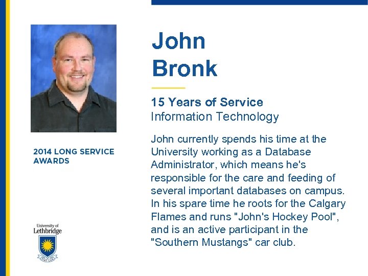 John Bronk 15 Years of Service Information Technology John currently spends his time at