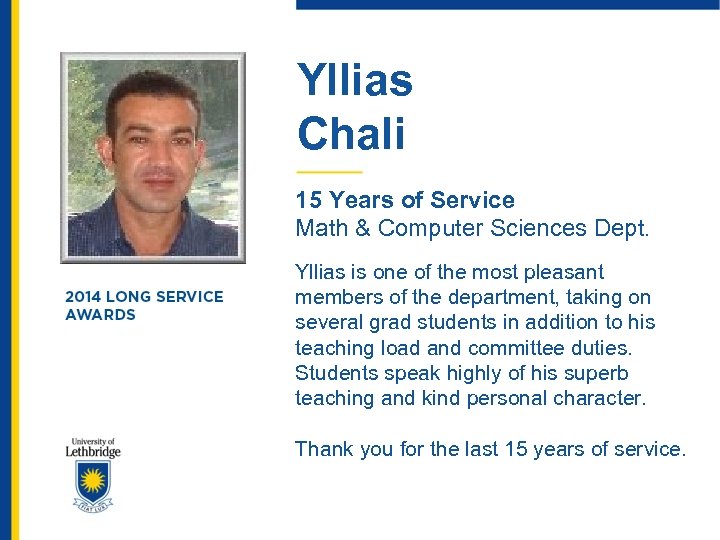 Yllias Chali 15 Years of Service Math & Computer Sciences Dept. Yllias is one