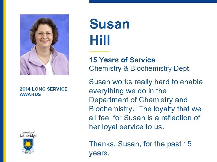 Susan Hill 15 Years of Service Chemistry & Biochemistry Dept. Susan works really hard