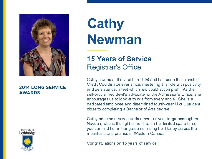 Cathy Newman 15 Years of Service Registrar’s Office Cathy started at the U of