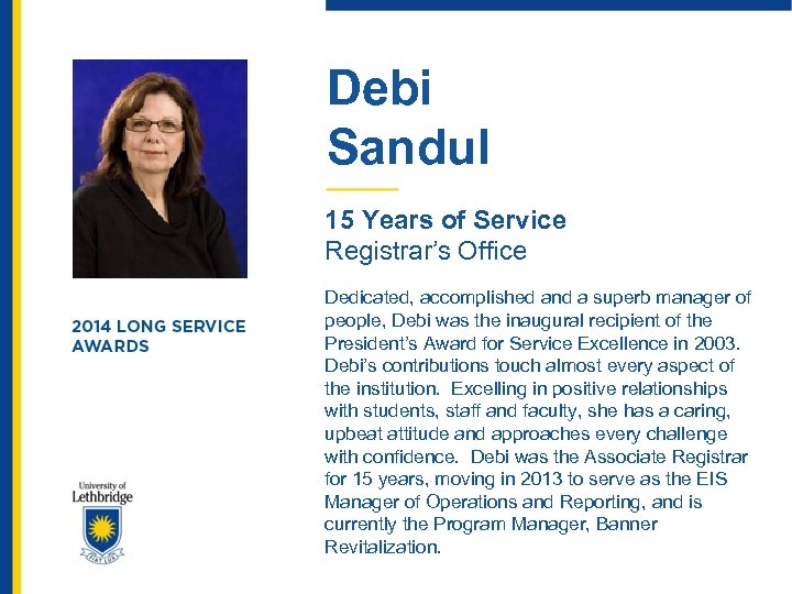 Debi Sandul 15 Years of Service Registrar’s Office Dedicated, accomplished and a superb manager