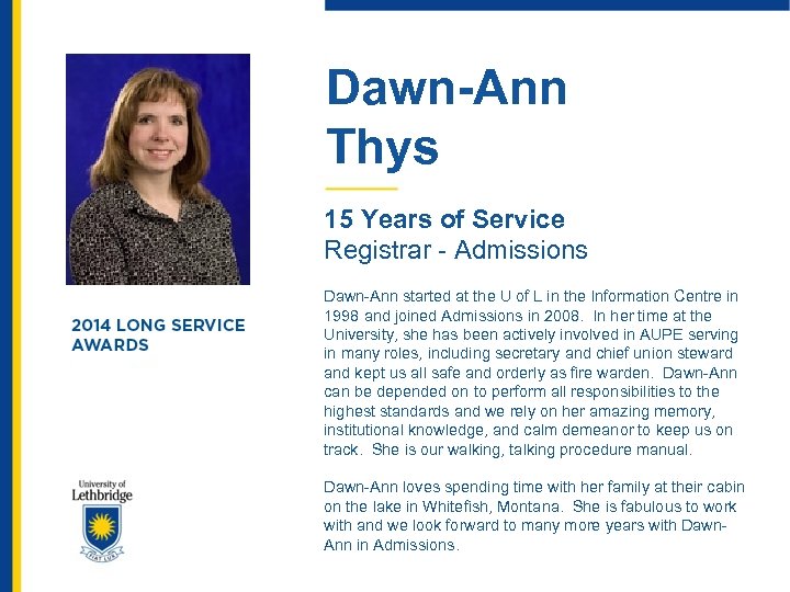 Dawn-Ann Thys 15 Years of Service Registrar - Admissions Dawn-Ann started at the U