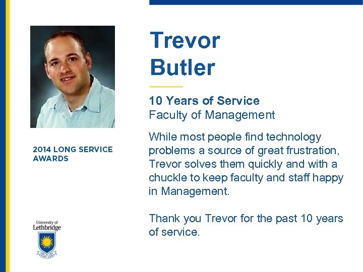 Trevor Butler 10 Years of Service Faculty of Management While most people find technology