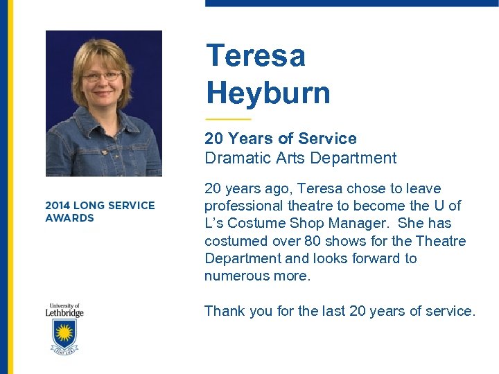 Teresa Heyburn 20 Years of Service Dramatic Arts Department 20 years ago, Teresa chose