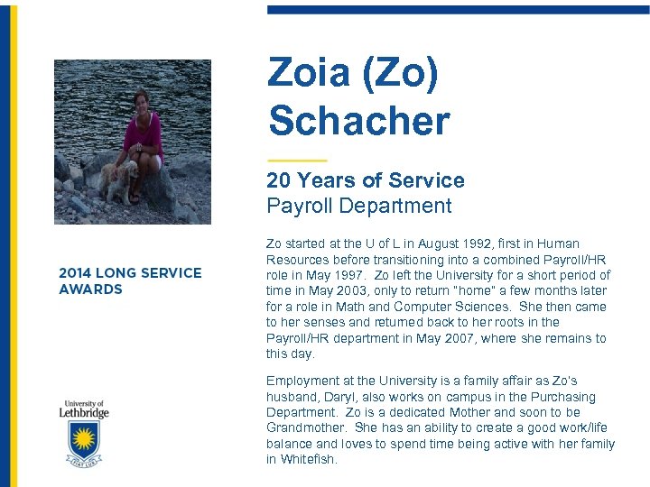 Zoia (Zo) Schacher 20 Years of Service Payroll Department Zo started at the U