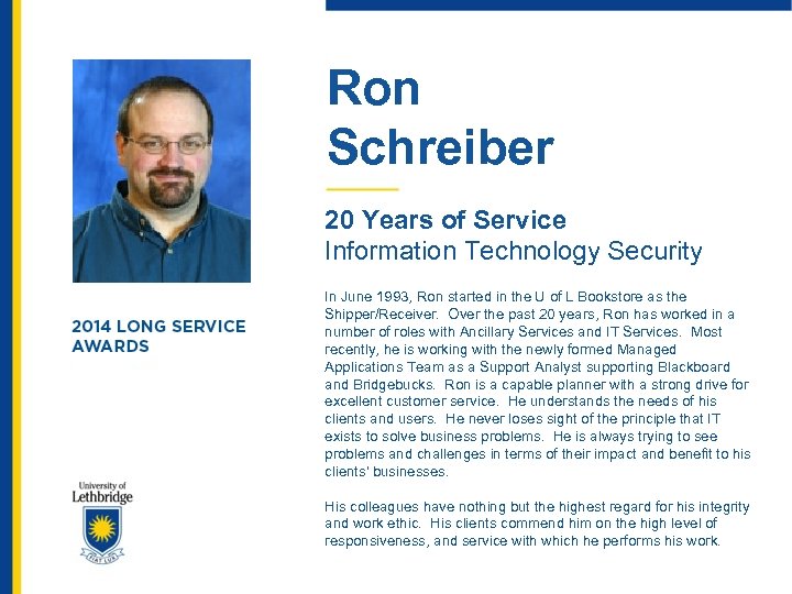 Ron Schreiber 20 Years of Service Information Technology Security In June 1993, Ron started