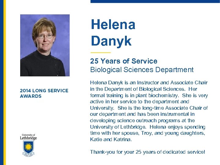 Helena Danyk 25 Years of Service Biological Sciences Department Helena Danyk is an Instructor