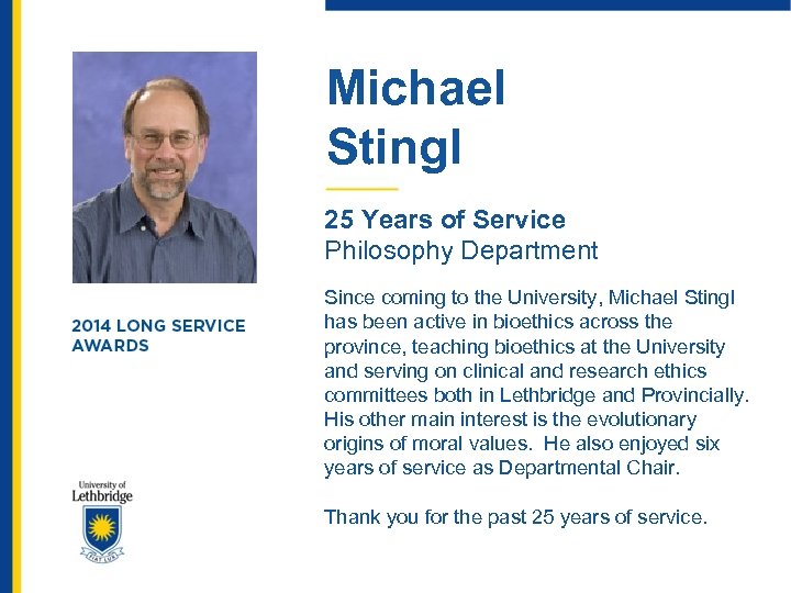 Michael Stingl 25 Years of Service Philosophy Department Since coming to the University, Michael