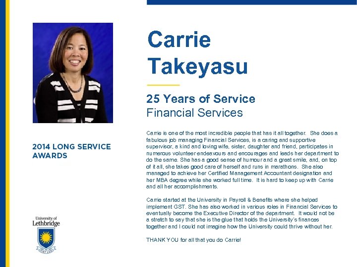 Carrie Takeyasu 25 Years of Service Financial Services Carrie is one of the most