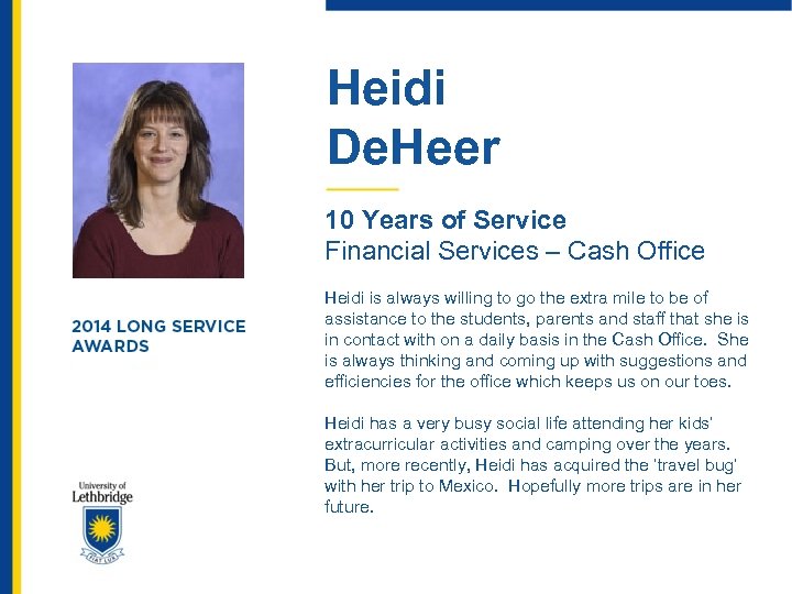 Heidi De. Heer 10 Years of Service Financial Services – Cash Office Heidi is