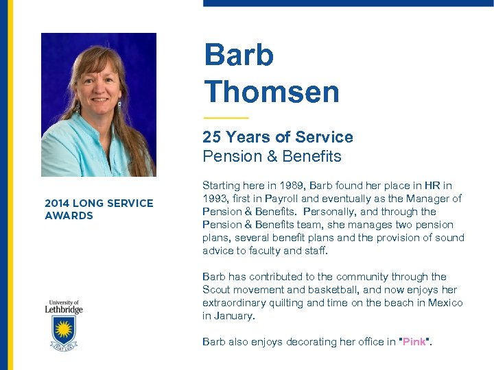 Barb Thomsen 25 Years of Service Pension & Benefits Starting here in 1989, Barb