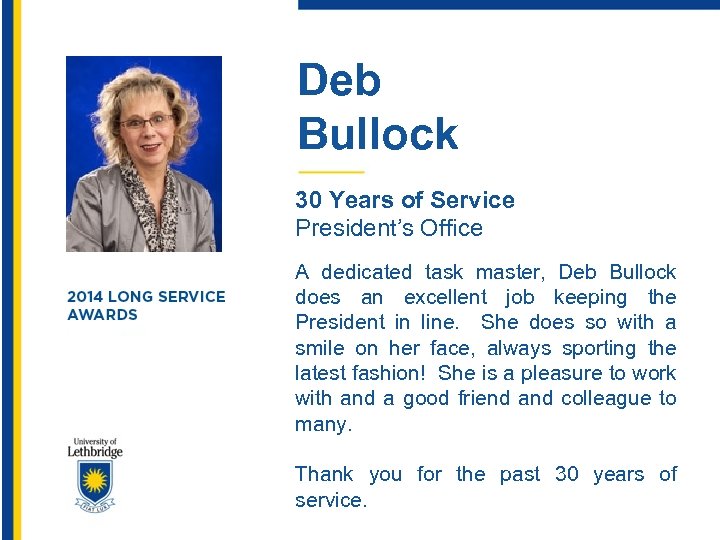 Deb Bullock 30 Years of Service President’s Office A dedicated task master, Deb Bullock