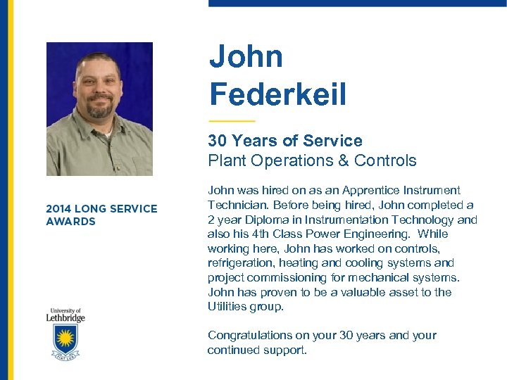 John Federkeil 30 Years of Service Plant Operations & Controls John was hired on