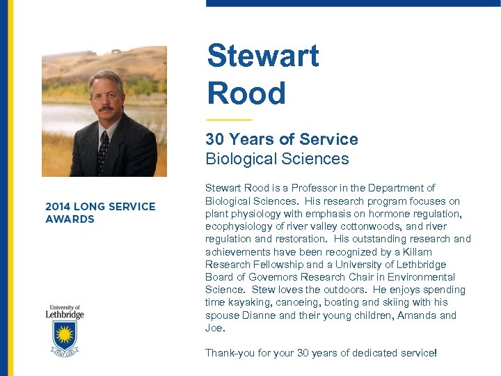 Stewart Rood 30 Years of Service Biological Sciences Stewart Rood is a Professor in