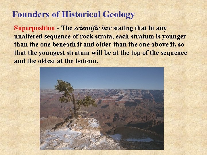 Founders of Historical Geology Superposition - The scientific law stating that in any unaltered