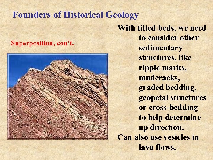 Founders of Historical Geology Superposition, con’t. With tilted beds, we need to consider other