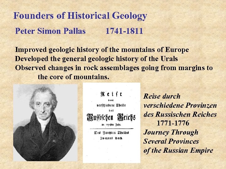 Founders of Historical Geology Peter Simon Pallas 1741 -1811 Improved geologic history of the