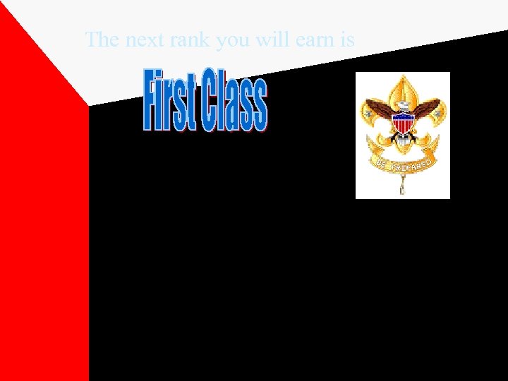 The next rank you will earn is When you earn the rank of First