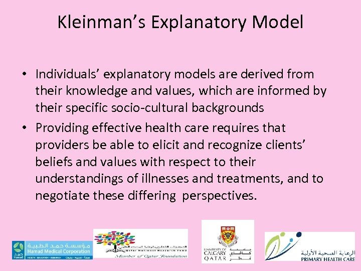 Kleinman’s Explanatory Model • Individuals’ explanatory models are derived from their knowledge and values,